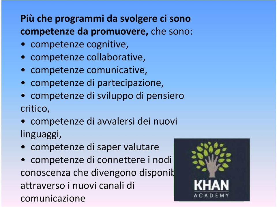 sviluppo di pensiero critico, competenze di avvalersi dei nuovi linguaggi, competenze di saper