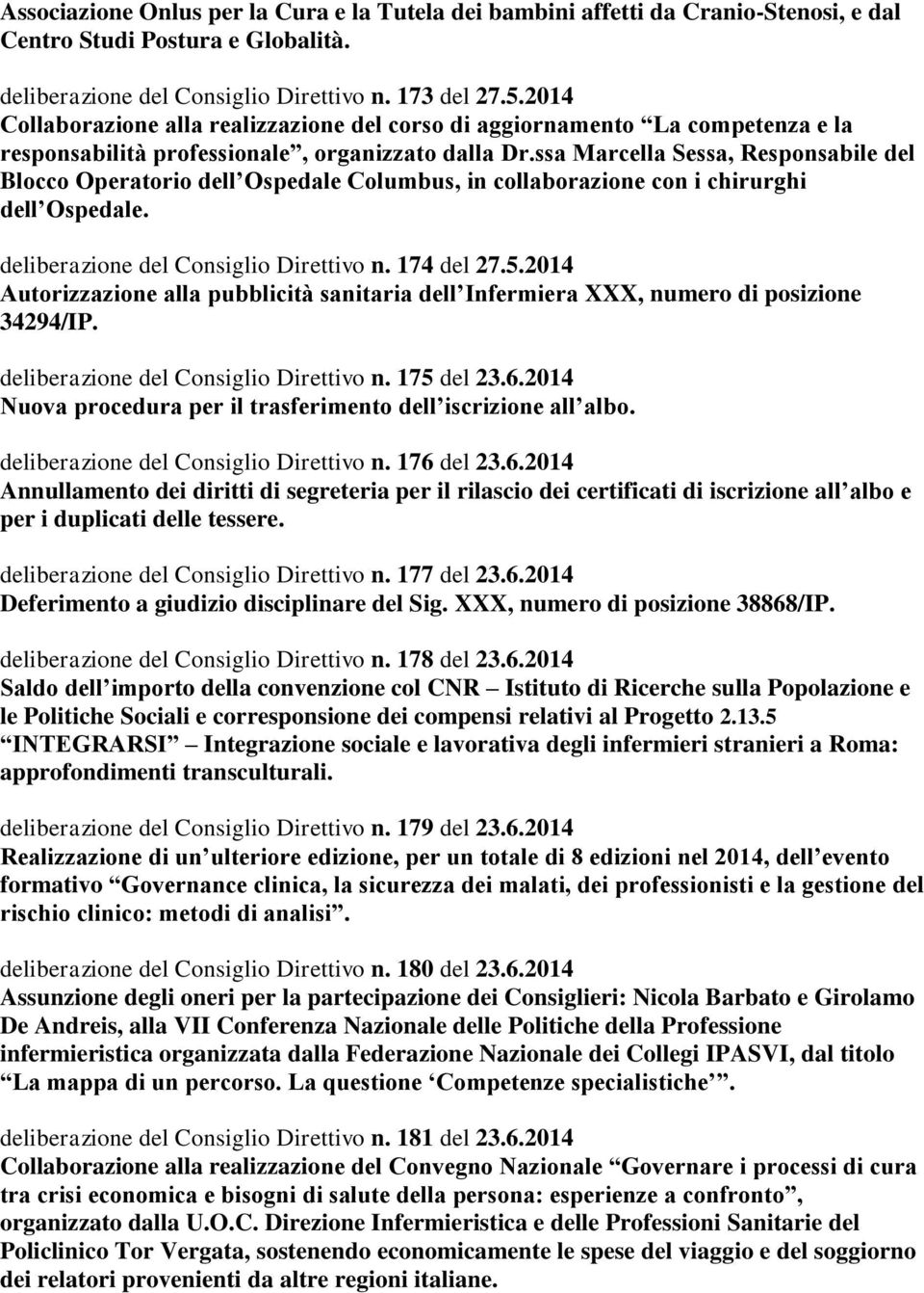 ssa Marcella Sessa, Responsabile del Blocco Operatorio dell Ospedale Columbus, in collaborazione con i chirurghi dell Ospedale. deliberazione del Consiglio Direttivo n. 174 del 27.5.