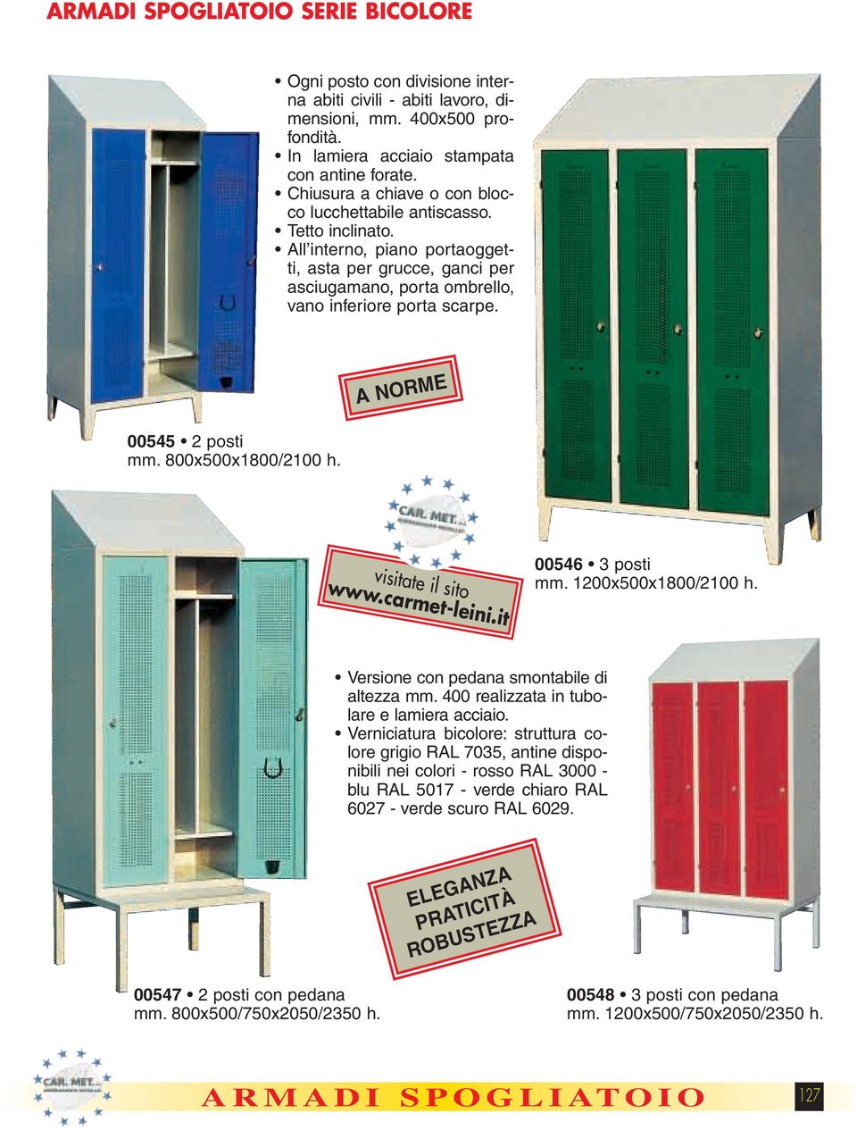 A NORME 00545 2 posti mm. 800x500x1800/2100 h. visitate il sito www.carmet-leini.it 00546 3 posti mm. 1200x500x1800/2100 h. Versione con pedana smontabile di altezza mm.