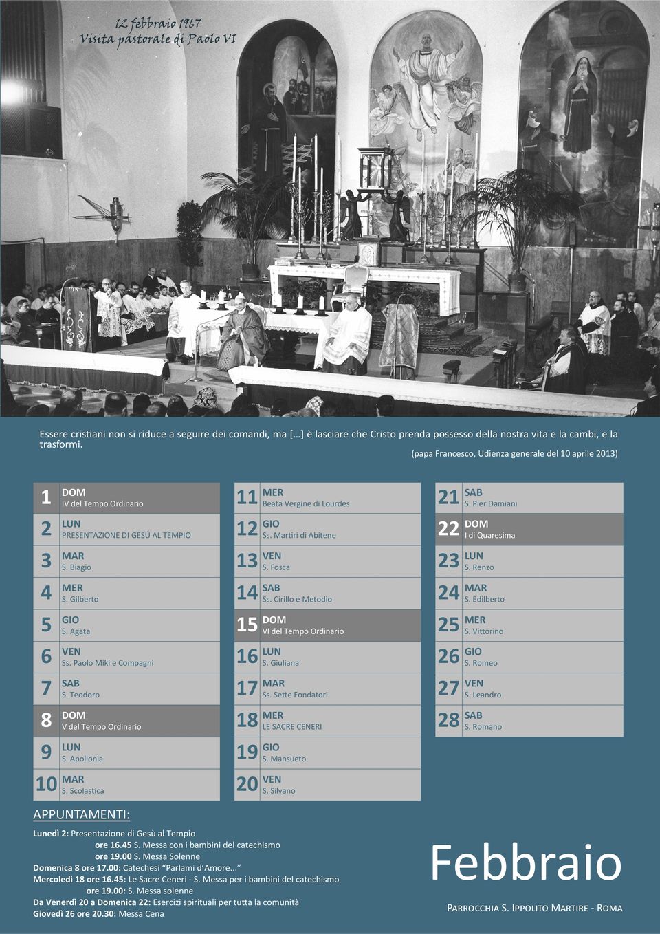 12GIO Ss. Mar ri di Abitene S. Biagio 13VEN S. Fosca S. Gilberto 14SAB Ss. Cirillo e Metodio S. Agata 15DOM VI del Tempo Ordinario Ss. Paolo Miki e Compagni 16LUN S. Giuliana S. Teodoro 17MAR Ss.