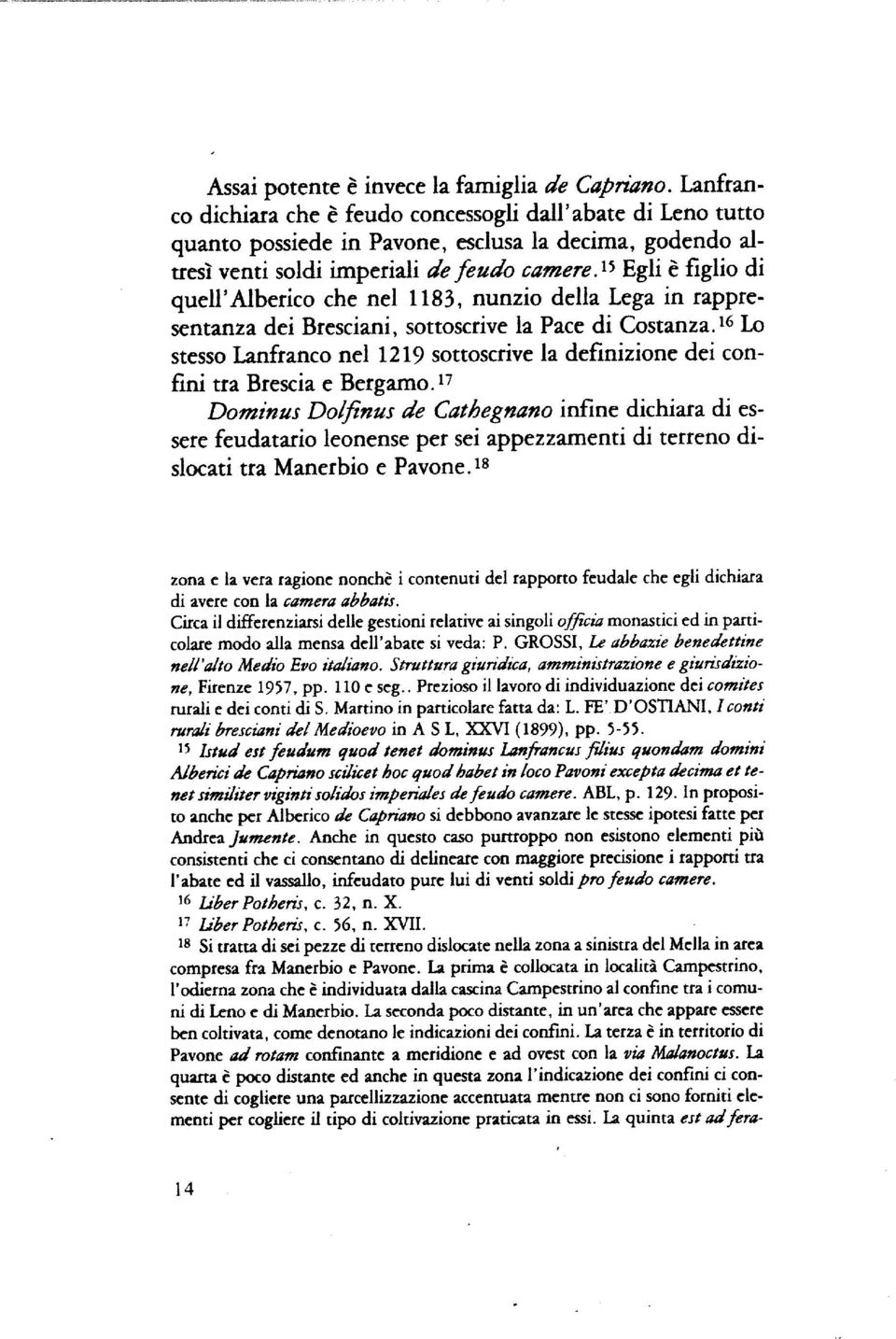 15 Egli è figlio di quell' Alberico che nel 1 183, nunzio della Lega in rappresentanza dei Bresciani, sottoscrive la Pace di Costanza.