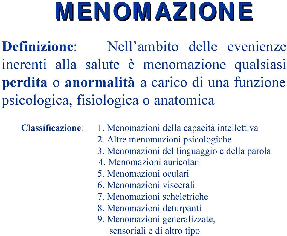 Altre menomazioni psicologiche 3. Menomazioni del linguaggio e della parola 4. Menomazioni auricolari 5.