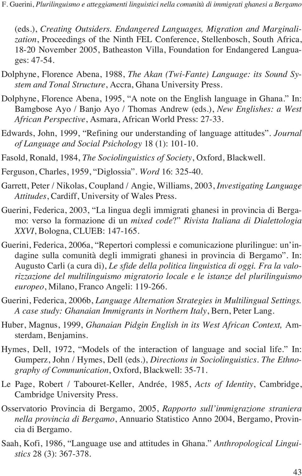 47-54. Dolphyne, Florence Abena, 1988, The Akan (Twi-Fante) Language: its Sound System and Tonal Structure, Accra, Ghana University Press.