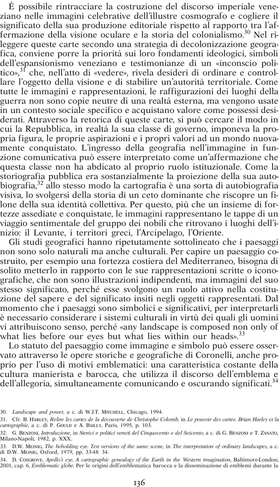 30 Nel rileggere queste carte secondo una strategia di decolonizzazione geografica, conviene porre la priorità sui loro fondamenti ideologici, simboli dell espansionismo veneziano e testimonianze di