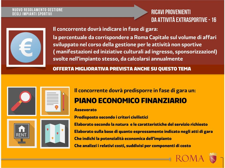 ANCHE SU QUESTO TEMA Il concorrente dovrà predisporre in fase di gara un: PIANO ECONOMICO FINANZIARIO Asseverato Predisposto secondo i criteri civilistici Elaborato secondo la natura e le