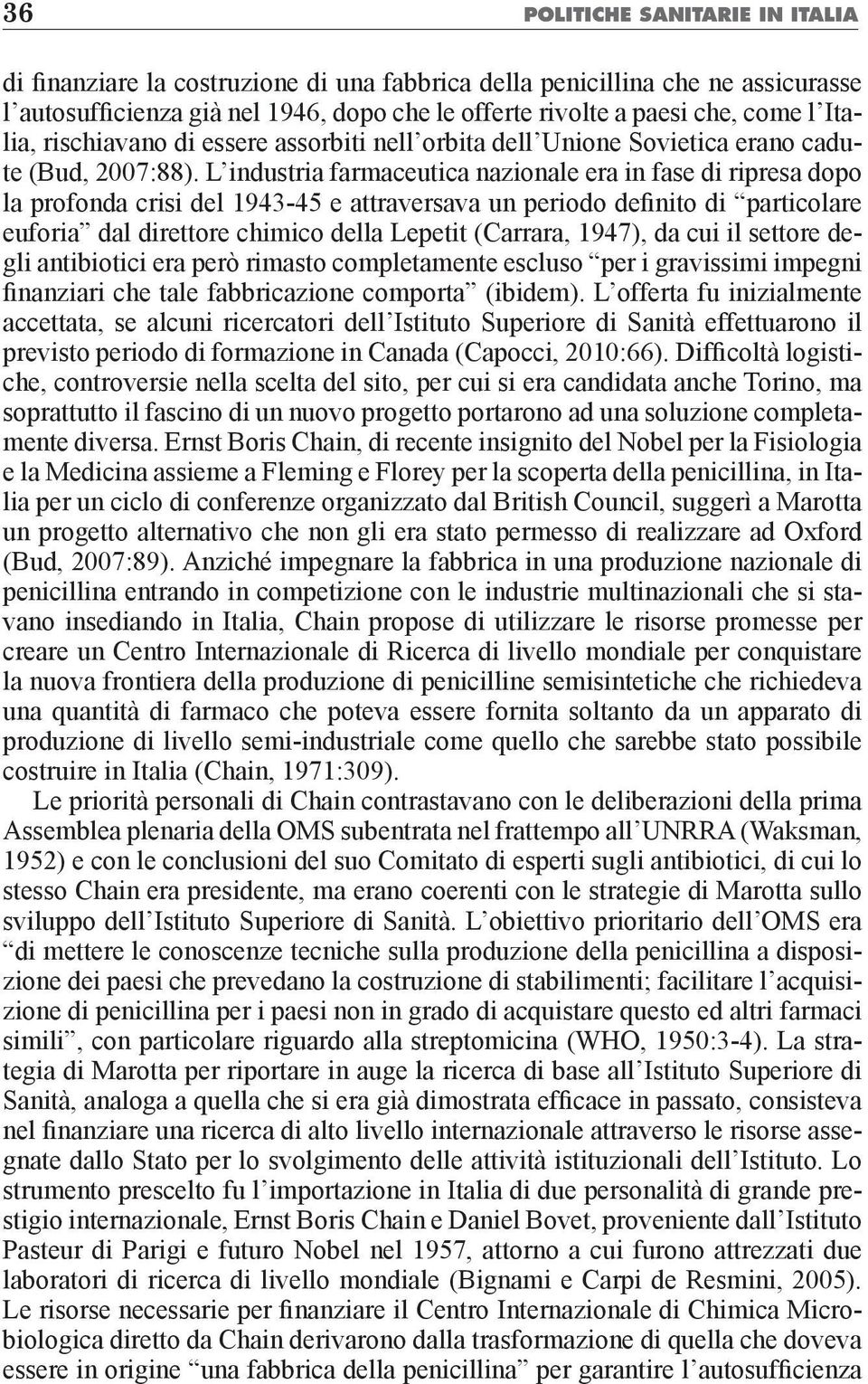 L industria farmaceutica nazionale era in fase di ripresa dopo la profonda crisi del 1943-45 e attraversava un periodo definito di particolare euforia dal direttore chimico della Lepetit (Carrara,