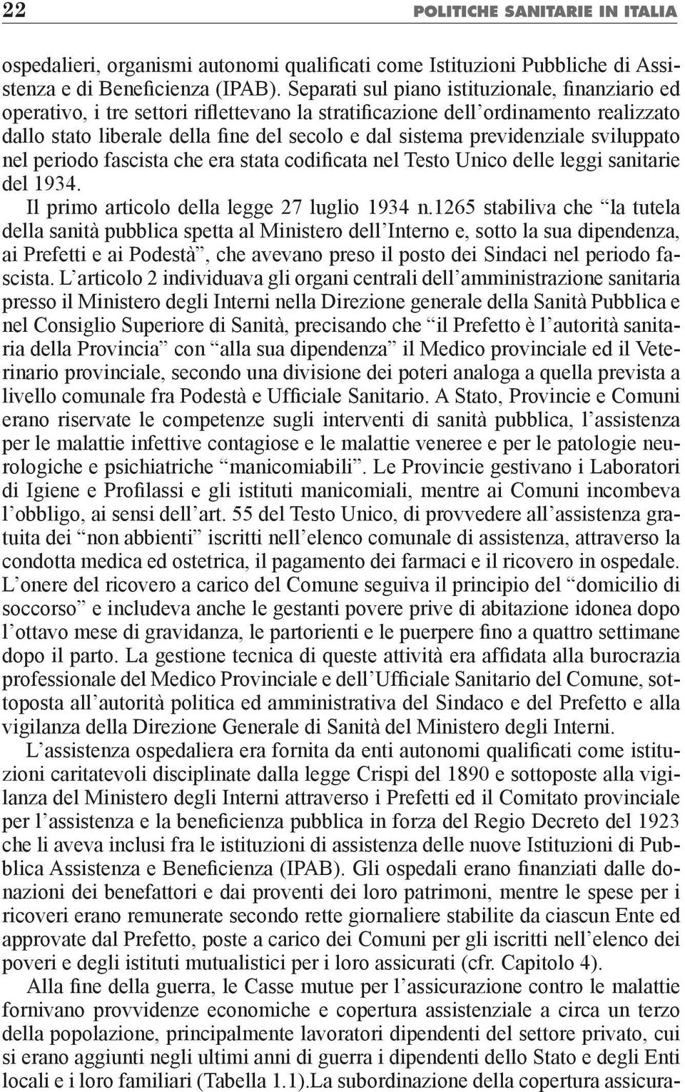 previdenziale sviluppato nel periodo fascista che era stata codificata nel Testo Unico delle leggi sanitarie del 1934. Il primo articolo della legge 27 luglio 1934 n.