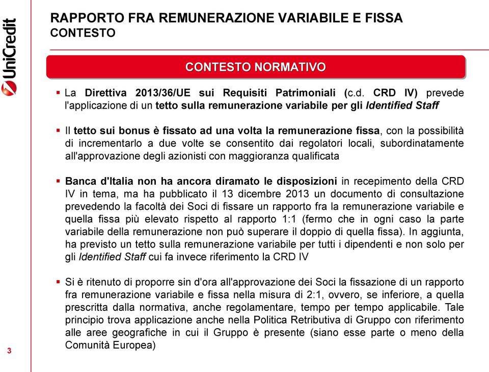 a due volte se consentito dai regolatori locali, subordinatamente all'approvazione degli azionisti con maggioranza qualificata Banca d'italia non ha ancora diramato le disposizioni in recepimento