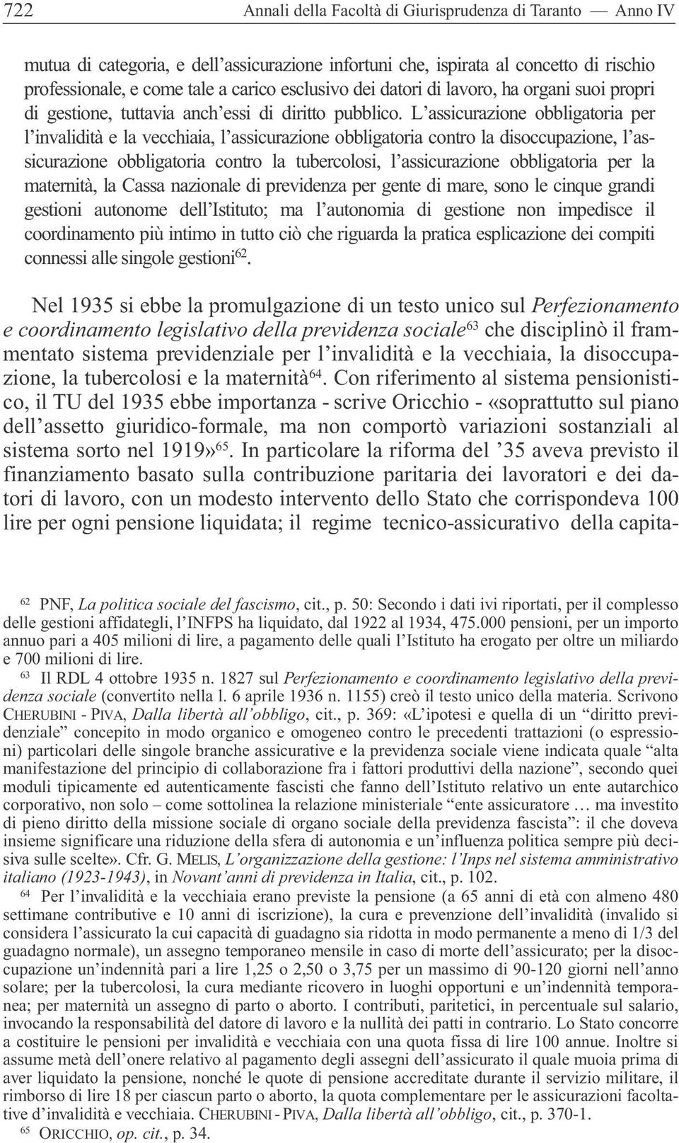 L assicurazione obbligatoria per l invalidità e la vecchiaia, l assicurazione obbligatoria contro la disoccupazione, l assicurazione obbligatoria contro la tubercolosi, l assicurazione obbligatoria