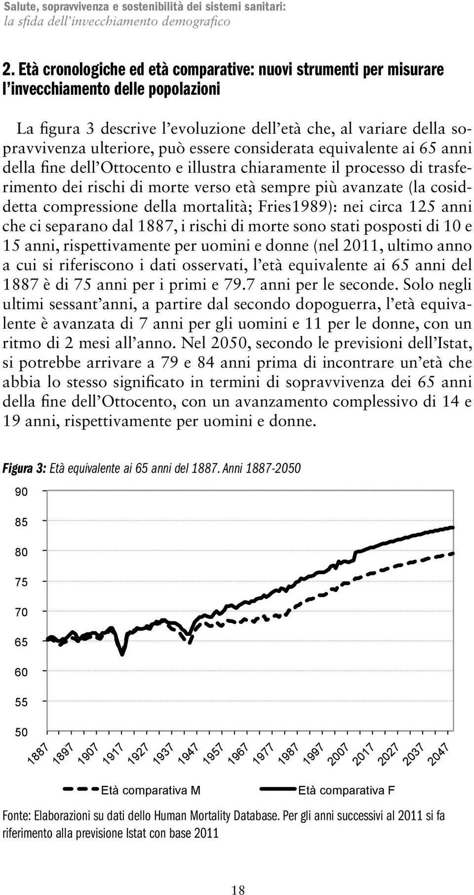 essere considerata equivalente ai 65 anni della fine dell Ottocento e illustra chiaramente il processo di trasferimento dei rischi di morte verso età sempre più avanzate (la cosiddetta compressione