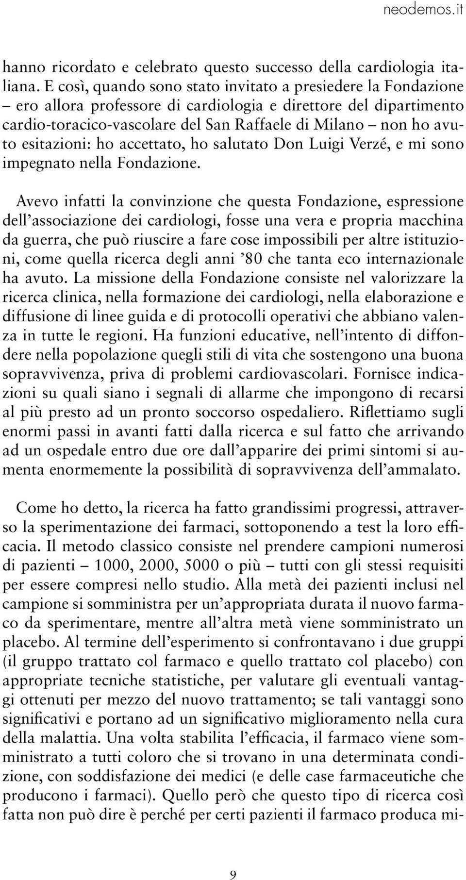 esitazioni: ho accettato, ho salutato Don Luigi Verzé, e mi sono impegnato nella Fondazione.