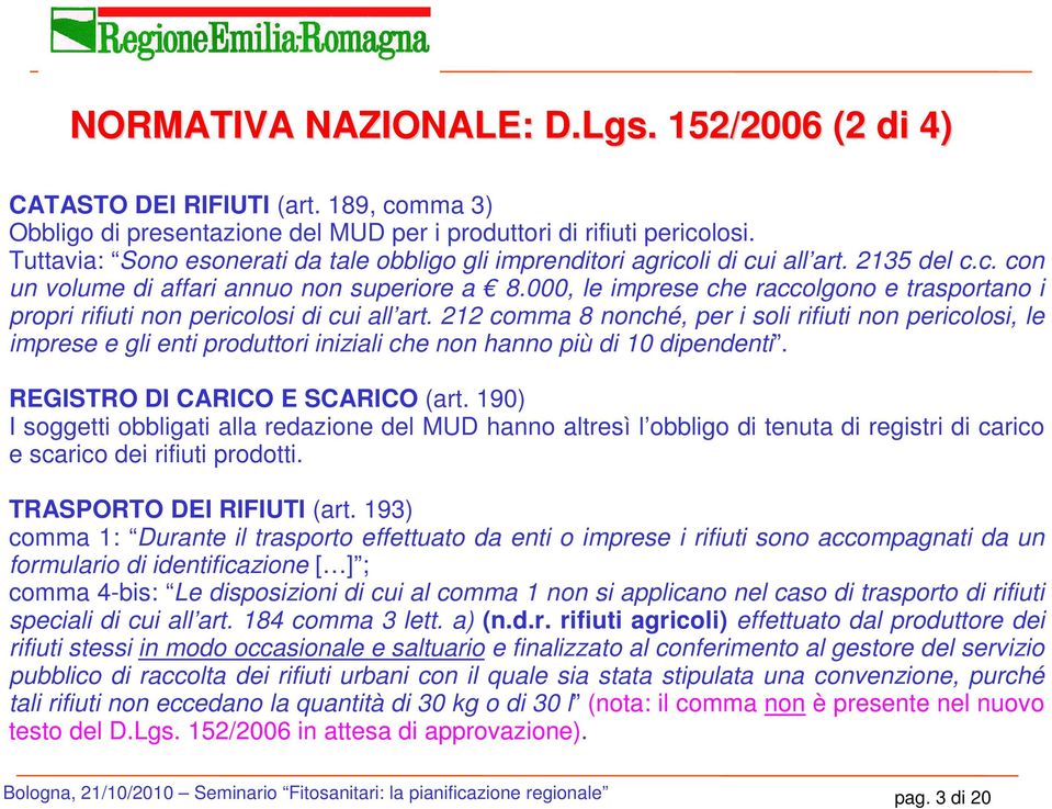 000, le imprese che raccolgono e trasportano i propri rifiuti non pericolosi di cui all art.