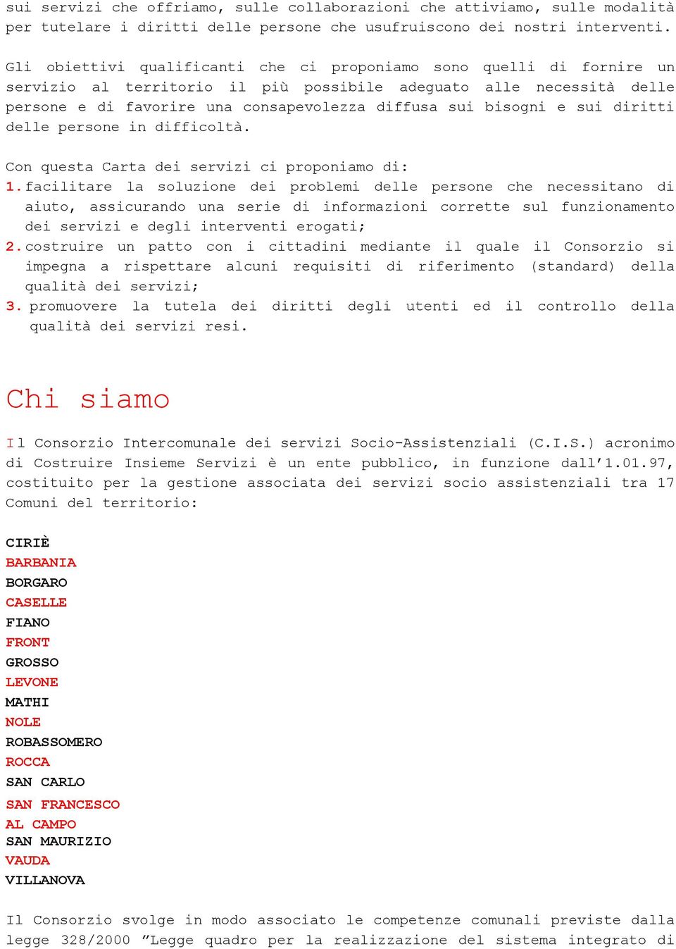 ritti delle persone in fficoltà. Con questa Carta dei servizi ci proponiamo : 1.