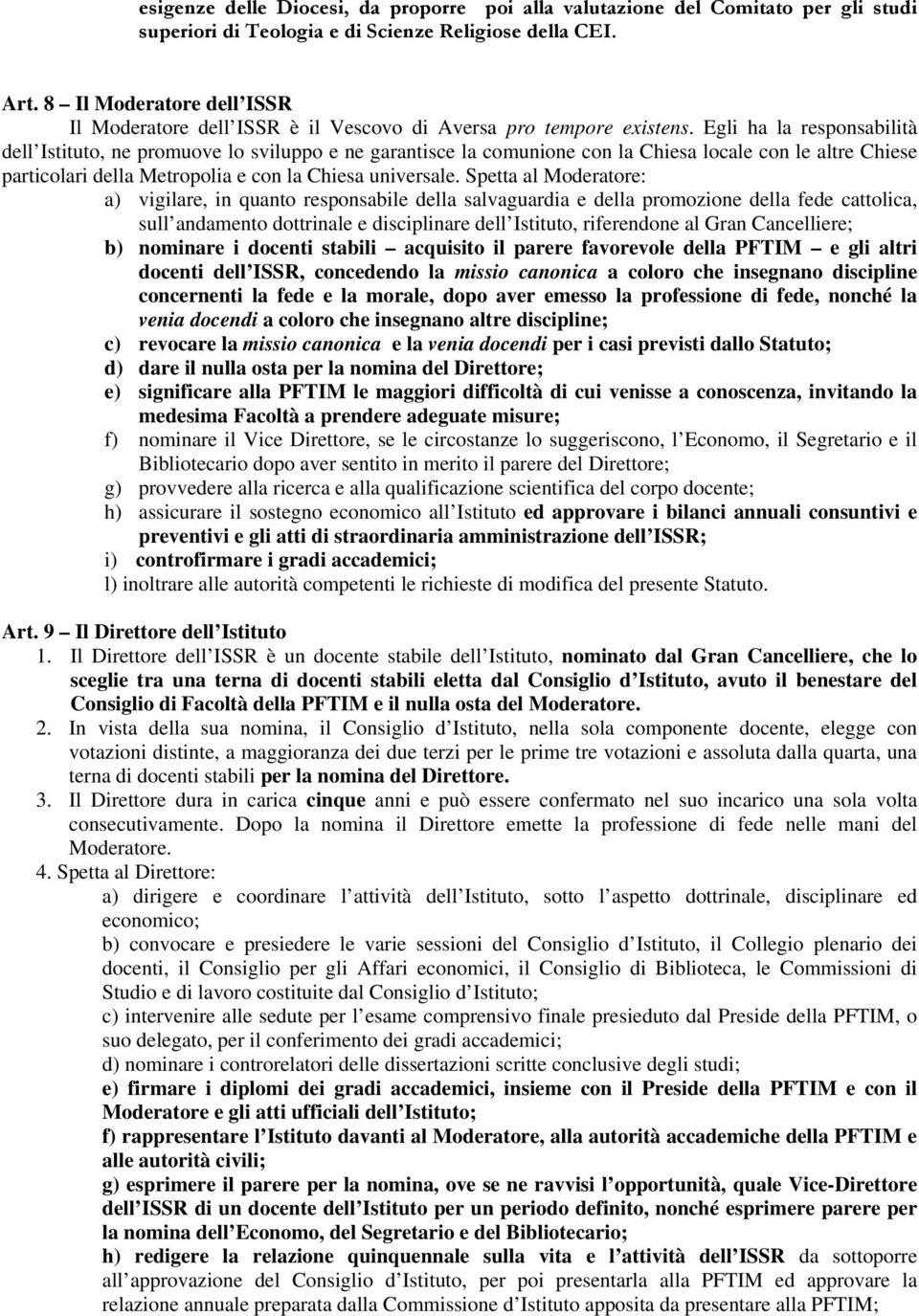 Egli ha la responsabilità dell Istituto, ne promuove lo sviluppo e ne garantisce la comunione con la Chiesa locale con le altre Chiese particolari della Metropolia e con la Chiesa universale.