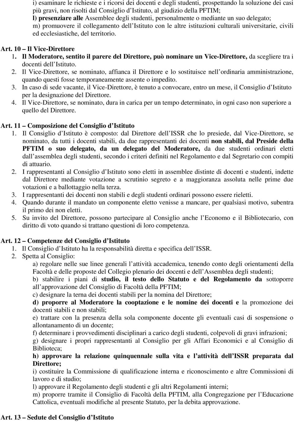 territorio. Art. 10 Il Vice-Direttore 1. Il Moderatore, sentito il parere del Direttore, può nominare un Vice-Direttore, da scegliere tra i docenti dell Istituto. 2.