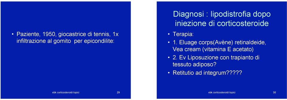 Terapia:! 1. Eluage corps(avène) retinaldeide, Vea cream (vitamina E acetato)! 2.