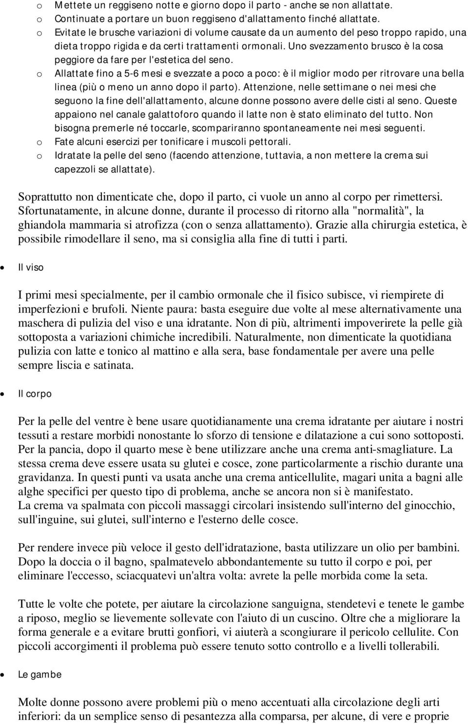 Allattate fin a 5-6 mesi e svezzate a pc a pc: è il miglir md per ritrvare una bella linea (più men un ann dp il part).