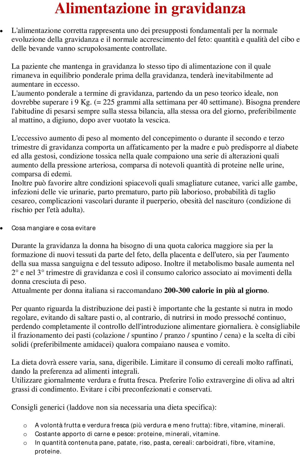 La paziente che mantenga in gravidanza l stess tip di alimentazine cn il quale rimaneva in equilibri pnderale prima della gravidanza, tenderà inevitabilmente ad aumentare in eccess.