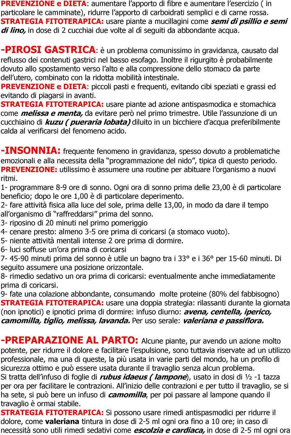 -PIROSI GASTRICA: è un problema comunissimo in gravidanza, causato dal reflusso dei contenuti gastrici nel basso esofago.