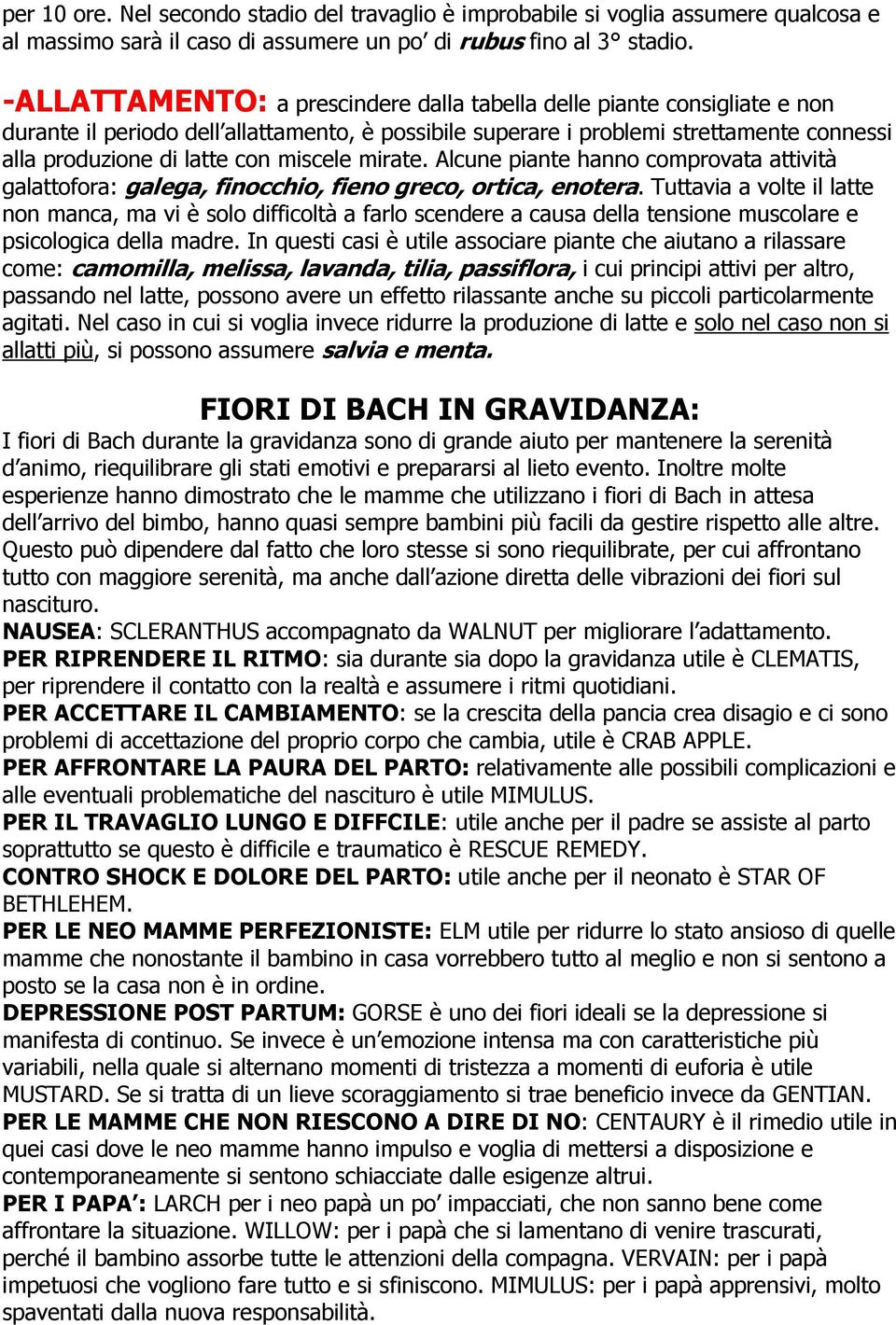 miscele mirate. Alcune piante hanno comprovata attività galattofora: galega, finocchio, fieno greco, ortica, enotera.