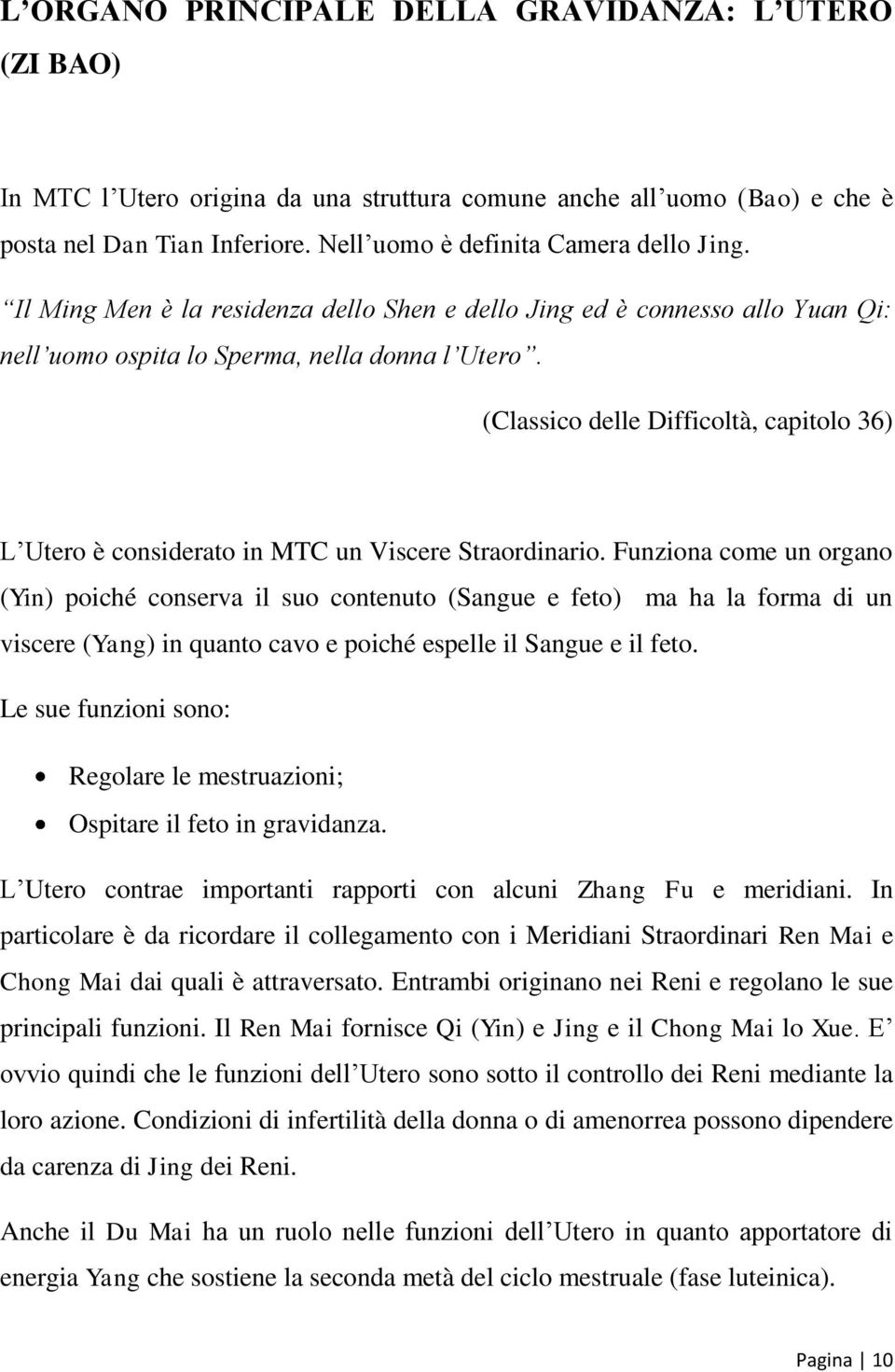 (Classico delle Difficoltà, capitolo 36) L Utero è considerato in MTC un Viscere Straordinario.