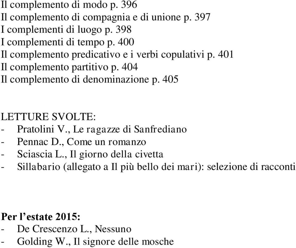 405 LETTURE SVOLTE: - Pratolini V., Le ragazze di Sanfrediano - Pennac D., Come un romanzo - Sciascia L.