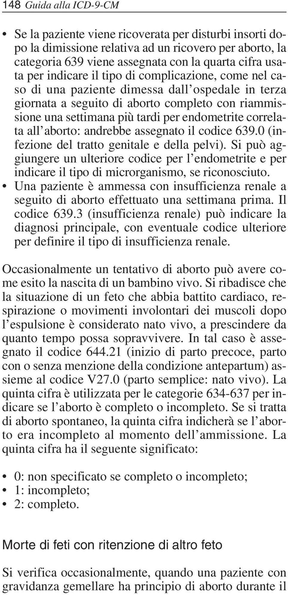 correlata all aborto: andrebbe assegnato il codice 639.0 (infezione del tratto genitale e della pelvi).