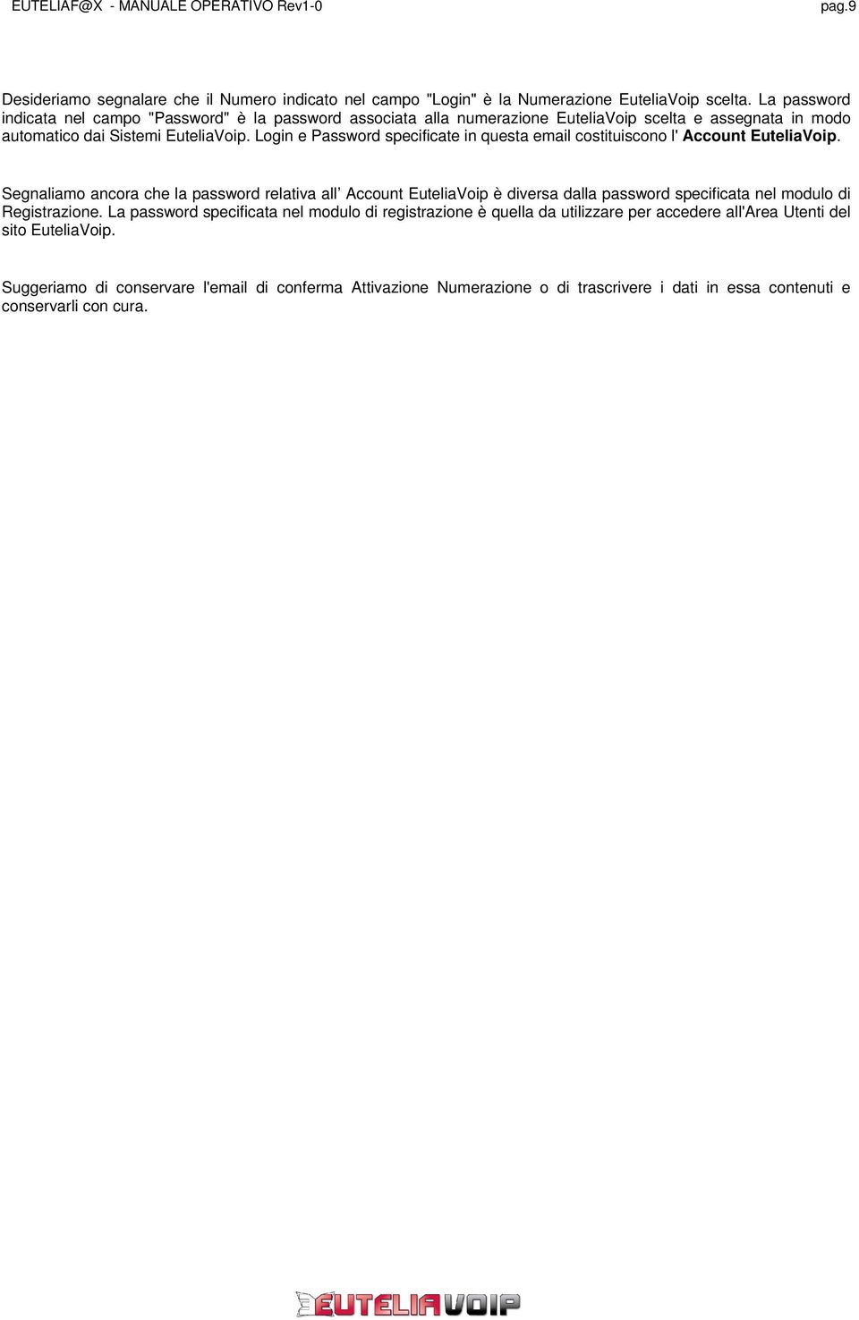 Login e Password specificate in questa email costituiscono l' Account EuteliaVoip.