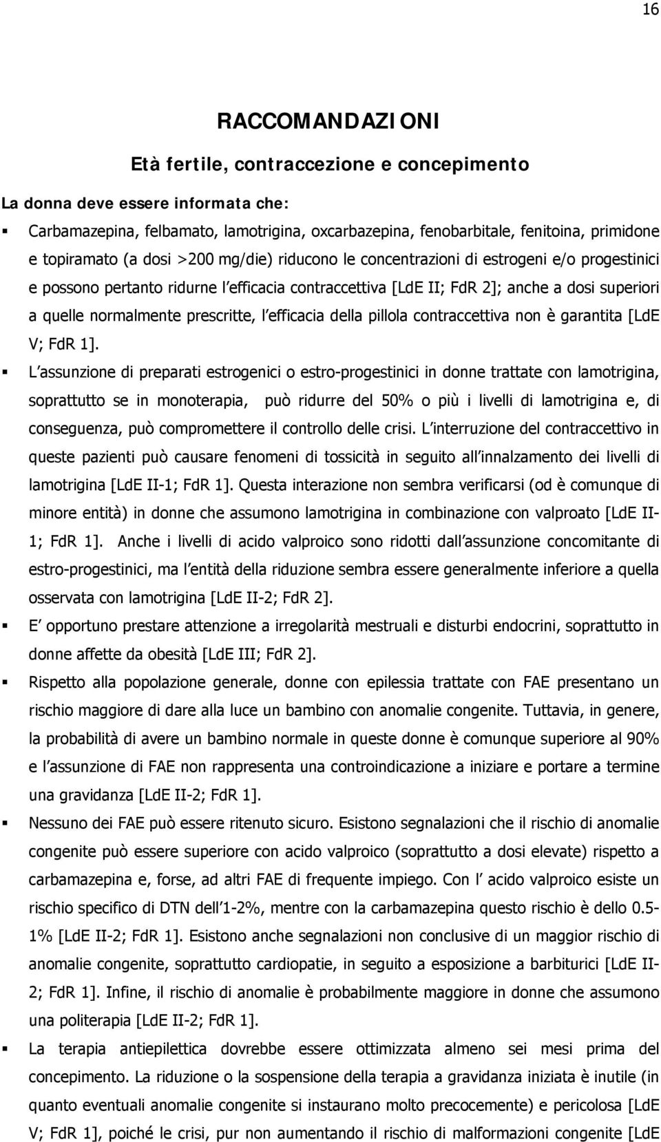 normalmente prescritte, l efficacia della pillola contraccettiva non è garantita [LdE V; FdR 1].