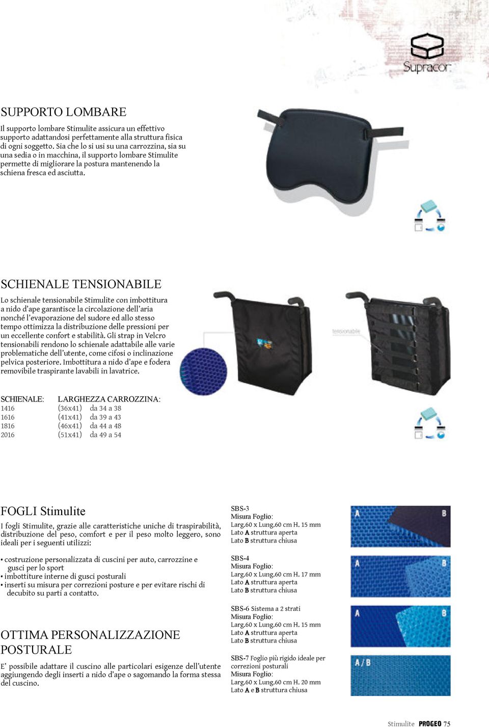 SCHIENALE TENSIONABILE Lo schienale tensionabile Stimulite con imbottitura a nido d ape garantisce la circolazione dell aria nonché l evaporazione del sudore ed allo stesso tempo ottimizza la