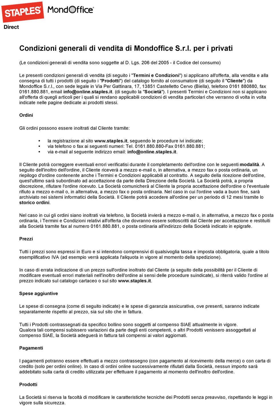 seguito i "Prodotti") del catalogo fornito al consumatore (di seguito il "Cliente") da Mondoffice S.r.l., con sede legale in Via Per Gattinara, 17, 13851 Castelletto Cervo (Biella), telefono 0161 880880, fax 0161.