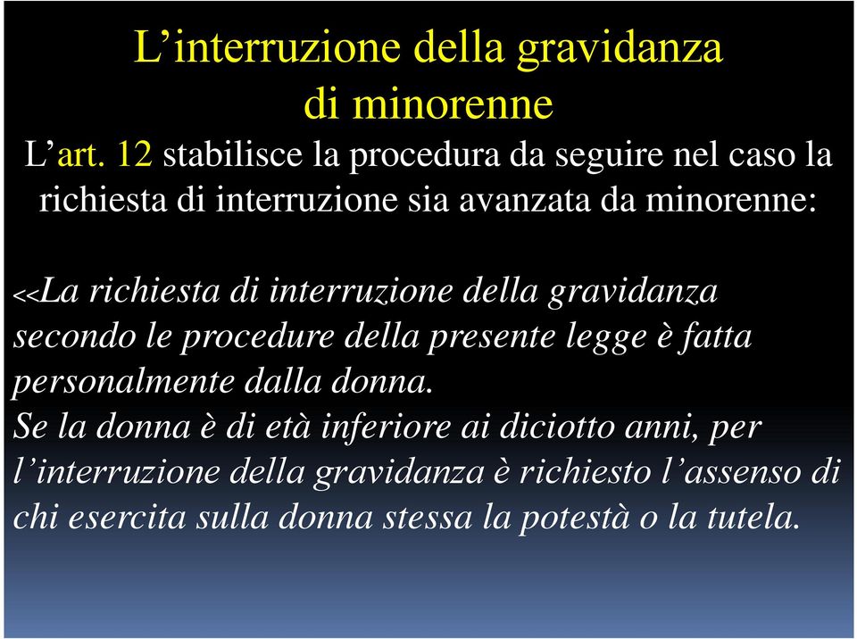 richiesta di interruzione della gravidanza secondo le procedure della presente legge è fatta personalmente