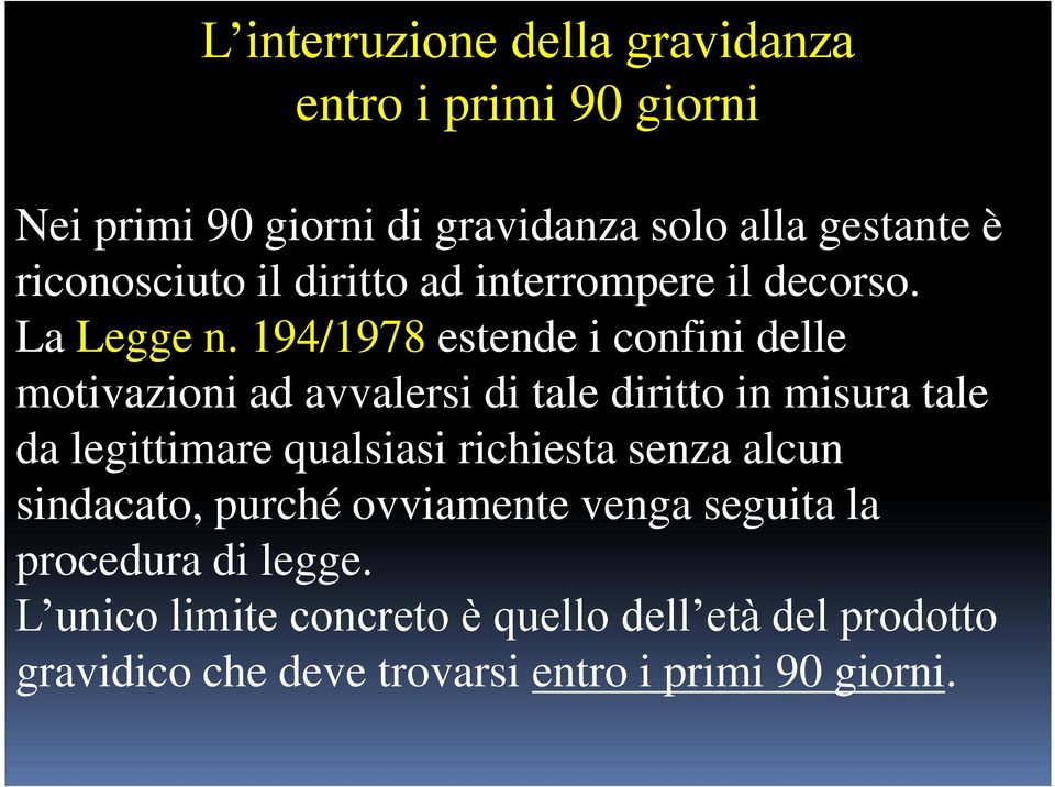 194/1978 estende i confini delle motivazioni ad avvalersi di tale diritto in misura tale da legittimare qualsiasi