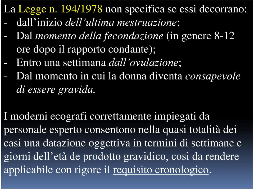 dopo il rapporto condante); - Entro una settimana dall ovulazione; - Dal momento in cui la donna diventa consapevole di essere gravida.