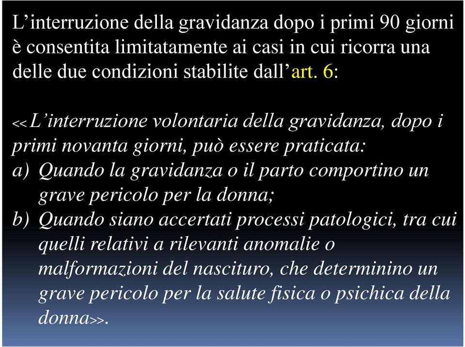 6: << L interruzione volontaria della gravidanza, dopo i primi novanta giorni, può essere praticata: a) Quando la gravidanza o il