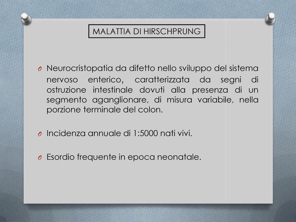 presenza di un segmento aganglionare, di misura variabile, nella porzione terminale