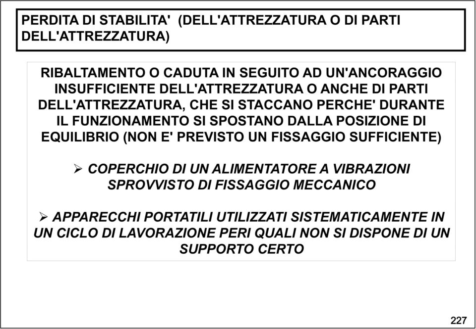 DALLA POSIZIONE DI EQUILIBRIO (NON E' PREVISTO UN FISSAGGIO SUFFICIENTE) COPERCHIO DI UN ALIMENTATORE A VIBRAZIONI SPROVVISTO DI