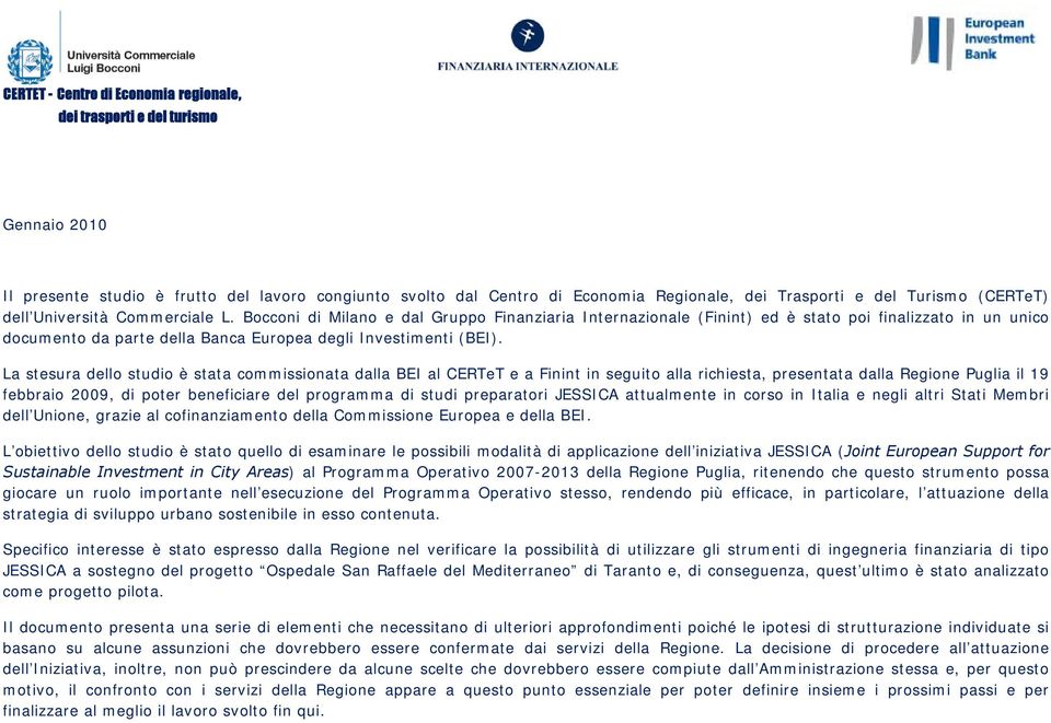 Bocconi di Milano e dal Gruppo Finanziaria Internazionale (Finint) ed è stato poi finalizzato in un unico documento da parte della Banca Europea degli Investimenti (BEI).