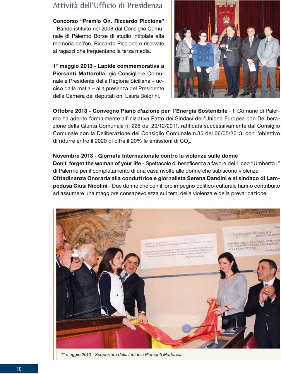 1 maggio 2013 - Lapide commemorativa a Piersanti Mattarella, già Consigliere Comunale e Presidente della Regione Siciliana ucciso dalla mafia alla presenza del Presidente della Camera dei deputati on.