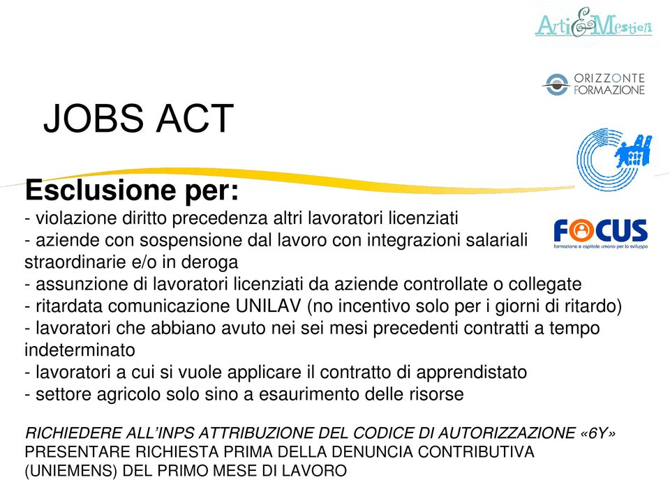 abbiano avuto nei sei mesi precedenti contratti a tempo indeterminato - lavoratori a cui si vuole applicare il contratto di apprendistato - settore agricolo solo sino a