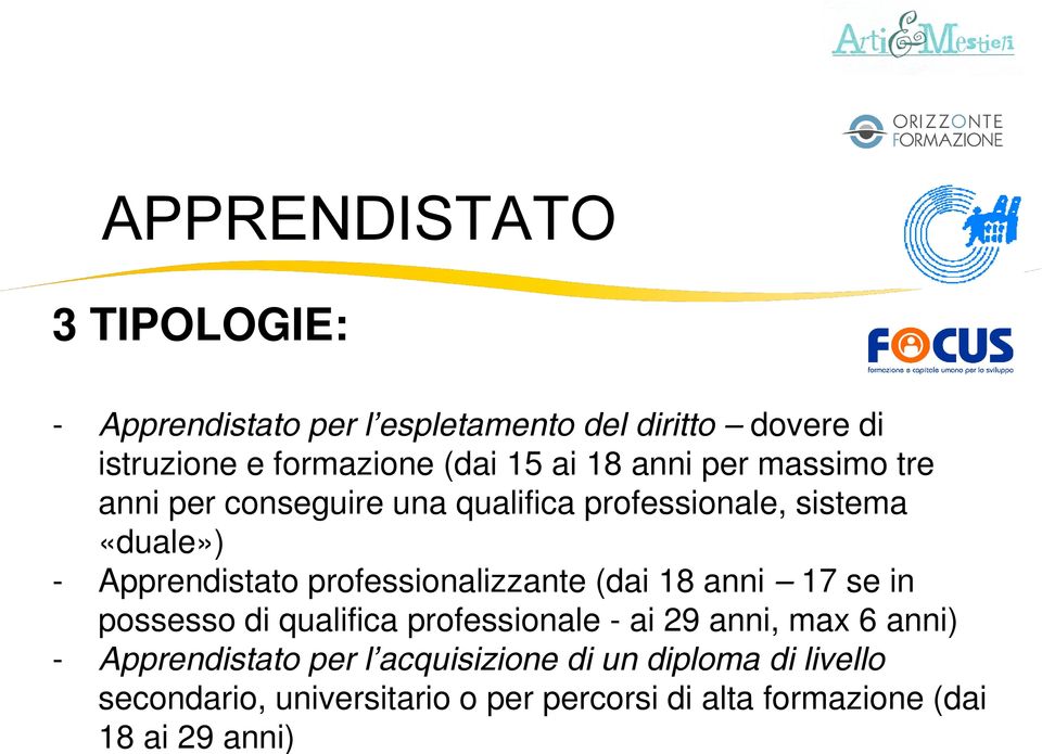 17 se in possesso di qualifica professionale - ai 29 anni, max 6 anni) - Apprendistato per l acquisizione di un