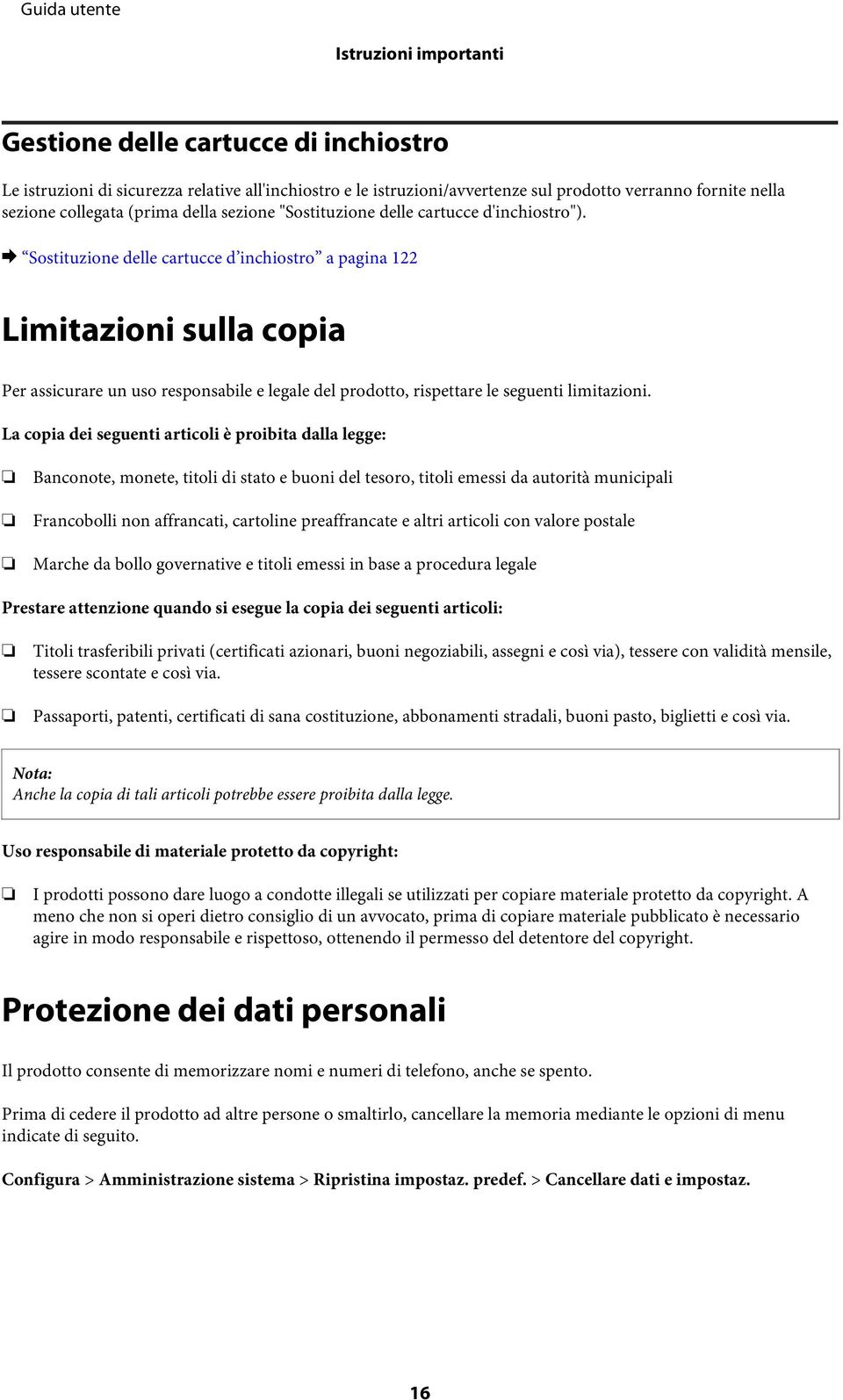 & Sostituzione delle cartucce d inchiostro a pagina 122 Limitazioni sulla copia Per assicurare un uso responsabile e legale del prodotto, rispettare le seguenti limitazioni.