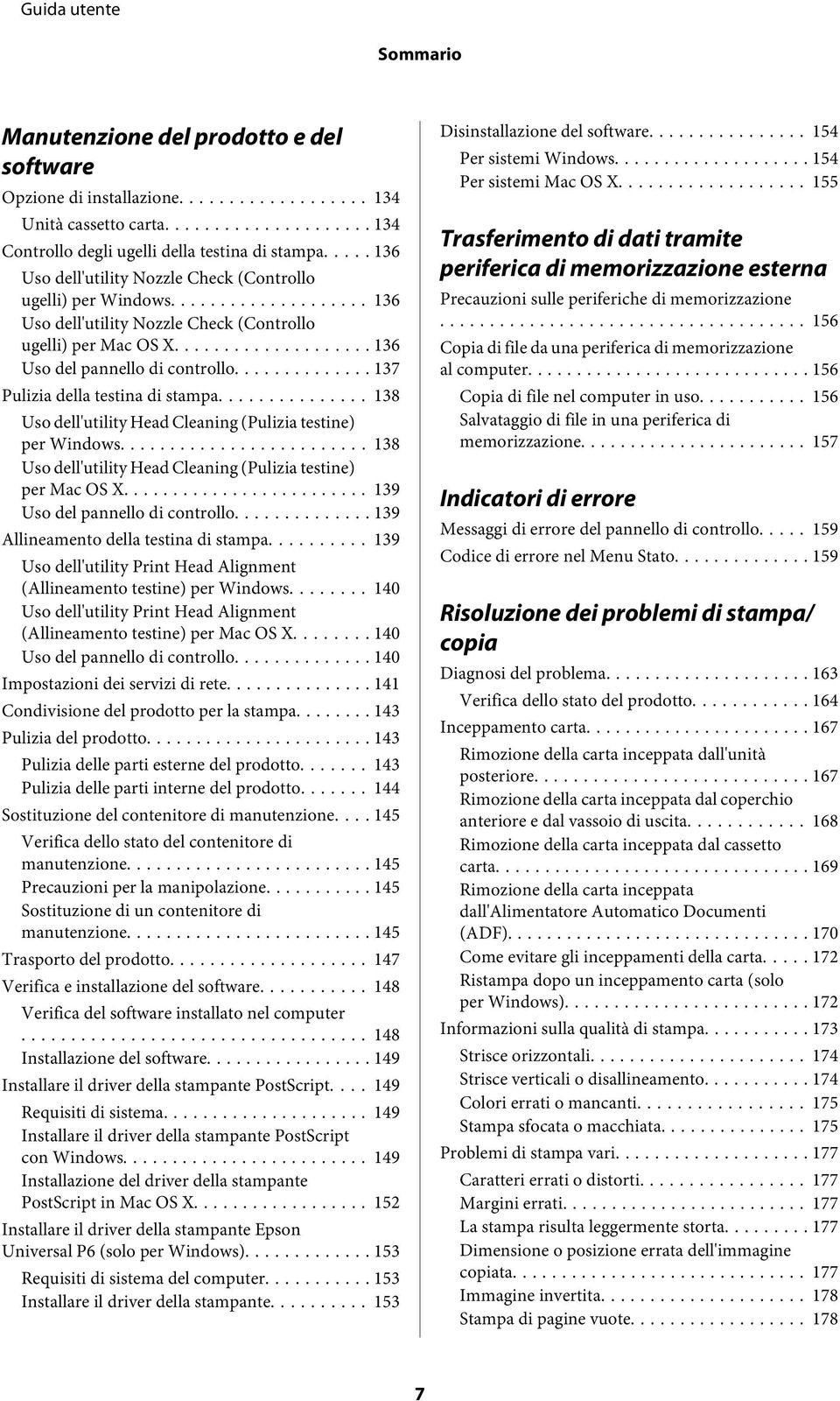 .. 137 Pulizia della testina di stampa... 138 Uso dell'utility Head Cleaning (Pulizia testine) per Windows... 138 Uso dell'utility Head Cleaning (Pulizia testine) per Mac OS X.