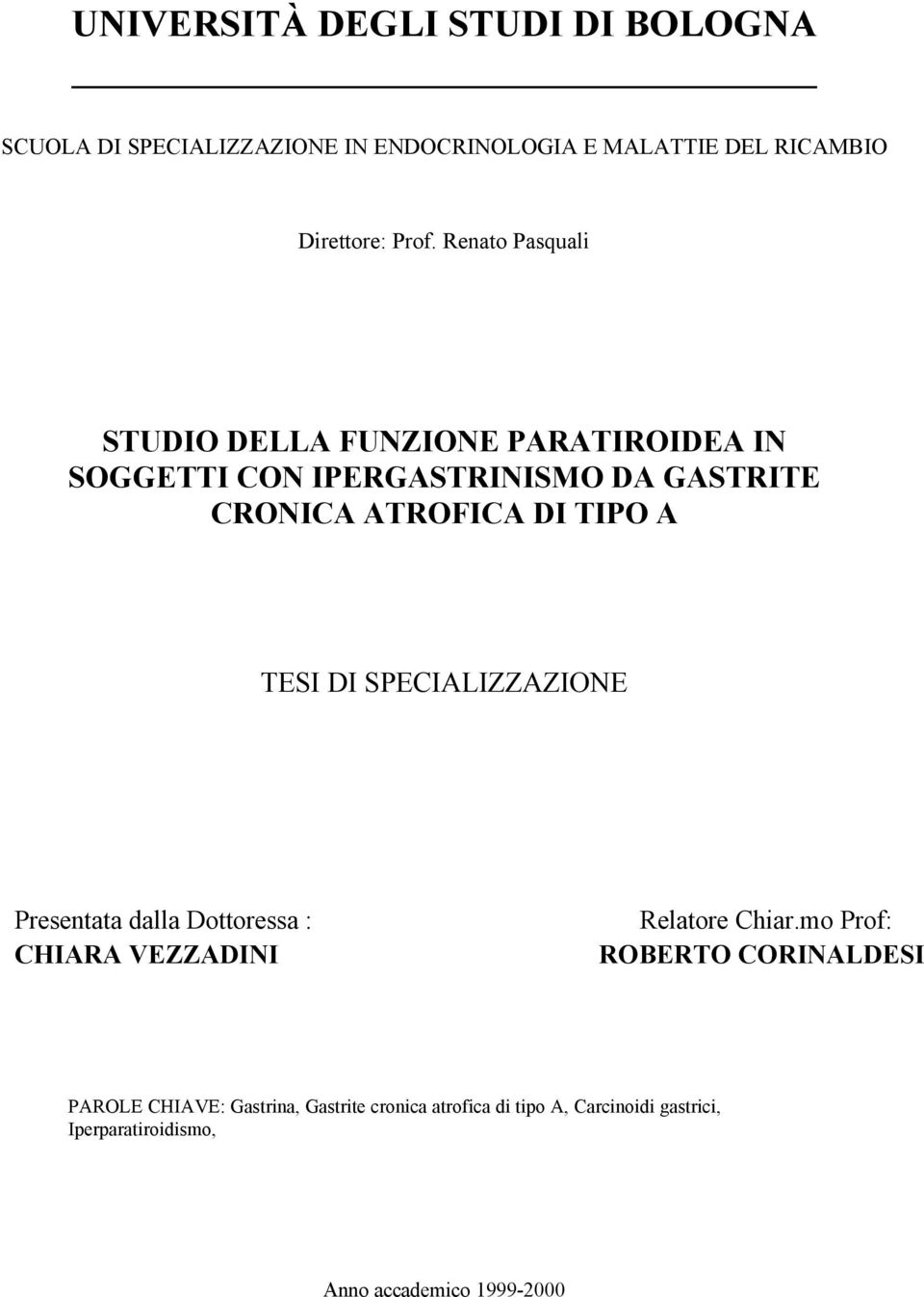 TESI DI SPECIALIZZAZIONE Presentata dalla Dottoressa : CHIARA VEZZADINI Relatore Chiar.