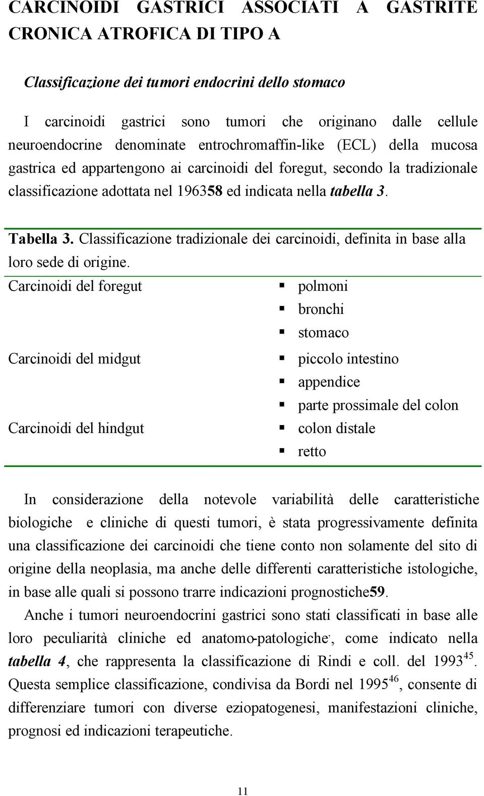 Tabella 3. Classificazione tradizionale dei carcinoidi, definita in base alla loro sede di origine.