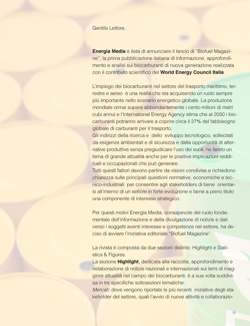 L impiego dei biocarburanti nel settore del trasporto marittimo, terrestre e aereo è una realtà che sta acquisendo un ruolo sempre più importante nello scenario energetico globale.