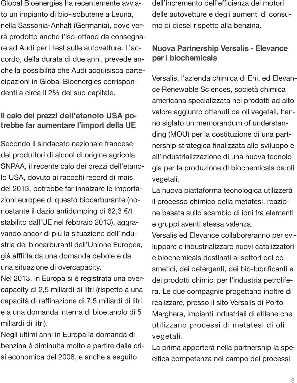 Il calo dei prezzi dell etanolo USA potrebbe far aumentare l import della UE Secondo il sindacato nazionale francese dei produttori di alcool di origine agricola SNPAA, il recente calo dei prezzi