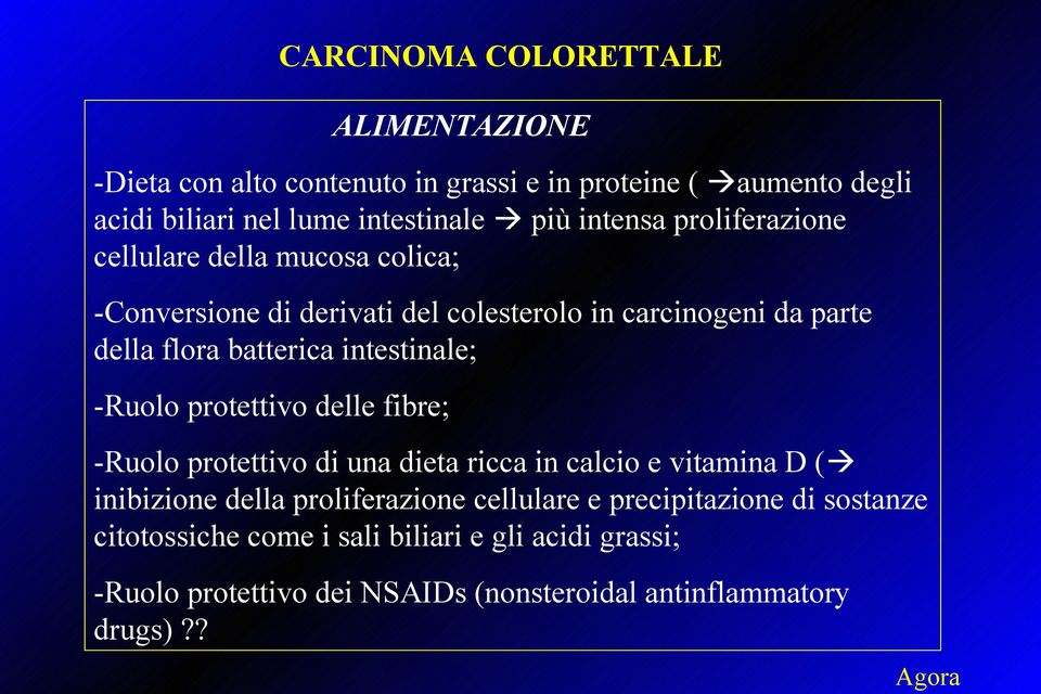 intestinale; -Ruolo protettivo delle fibre; -Ruolo protettivo di una dieta ricca in calcio e vitamina D ( inibizione della proliferazione