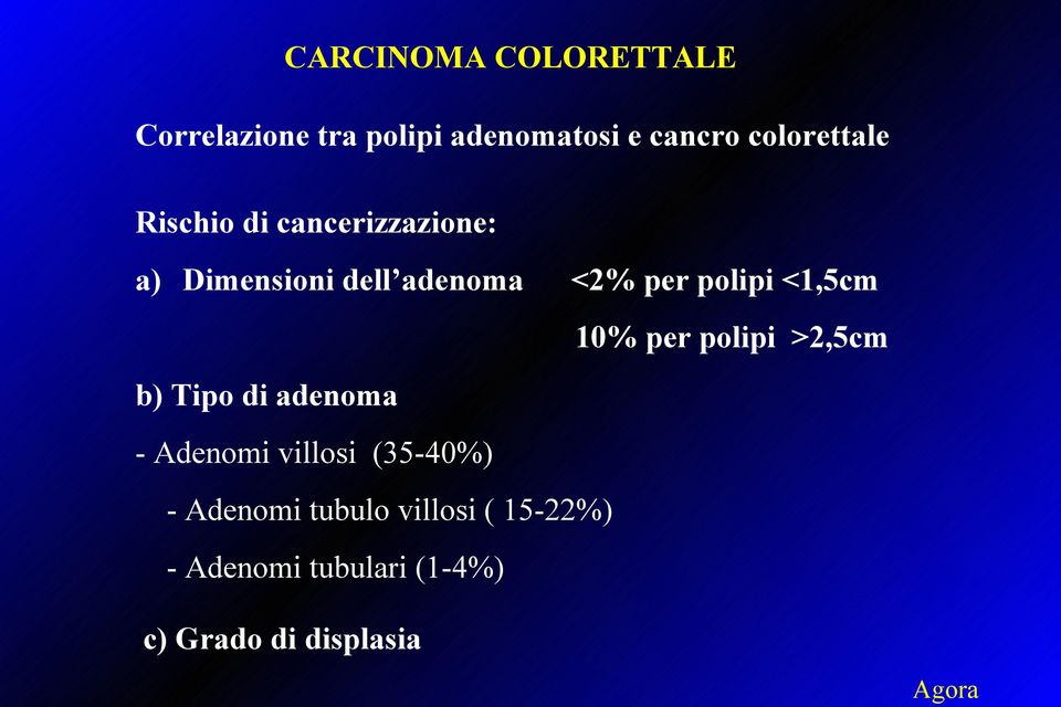 per polipi >2,5cm b) Tipo di adenoma - Adenomi villosi (35-40%) -