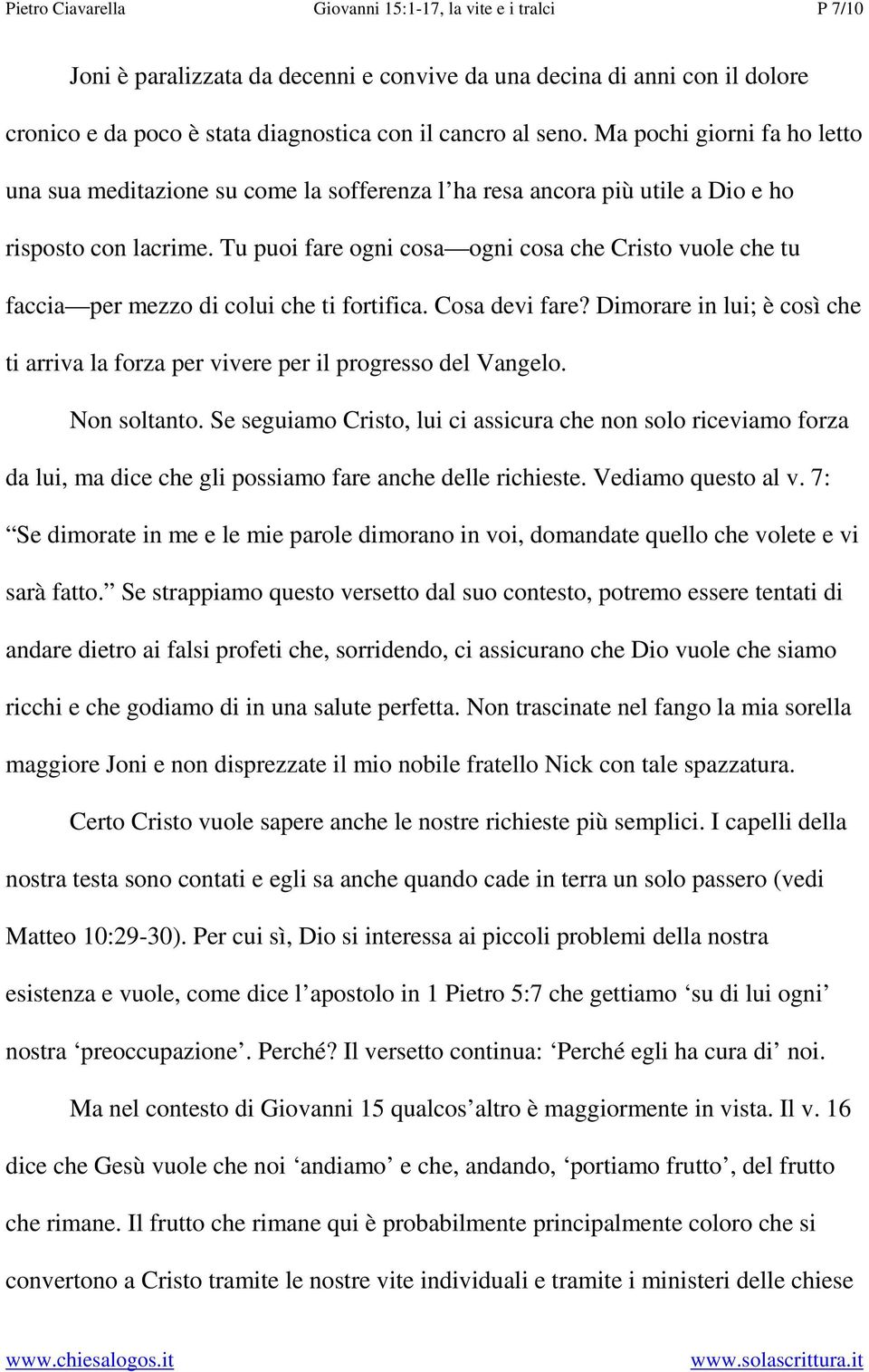 Tu puoi fare ogni cosa ogni cosa che Cristo vuole che tu faccia per mezzo di colui che ti fortifica. Cosa devi fare?